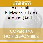 Vince Hill - Edelweiss / Look Around (And You'Ll Find Me There) cd