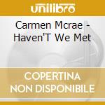 Carmen Mcrae - Haven'T We Met cd musicale di Carmen Mcrae