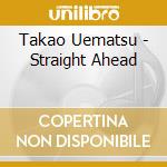 Takao Uematsu - Straight Ahead cd musicale di Takao Uematsu