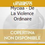 Myciaa - De La Violence Ordinaire cd