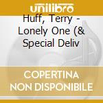 Huff, Terry - Lonely One (& Special Deliv cd