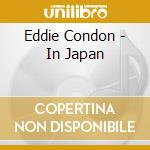 Eddie Condon - In Japan cd musicale di Condon, Eddie