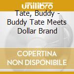 Tate, Buddy - Buddy Tate Meets Dollar Brand