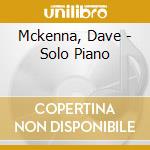 Mckenna, Dave - Solo Piano cd musicale di Mckenna, Dave