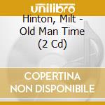 Hinton, Milt - Old Man Time (2 Cd) cd