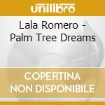 Lala Romero - Palm Tree Dreams cd