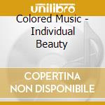Colored Music - Individual Beauty cd musicale di Colored Music