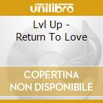 Lvl Up - Return To Love cd