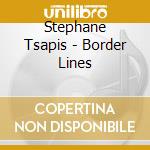 Stephane Tsapis - Border Lines cd