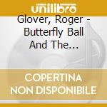 Glover, Roger - Butterfly Ball And The Grasshopper'S cd musicale di Glover, Roger