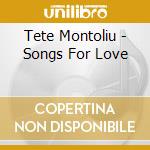 Tete Montoliu - Songs For Love cd musicale di Tete Montoliu