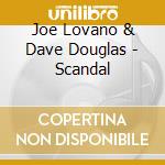 Joe Lovano & Dave Douglas - Scandal cd
