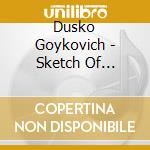 Dusko Goykovich - Sketch Of Yugoslavia cd musicale di Dusko Goykovich
