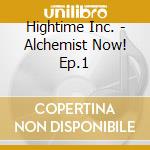 Hightime Inc. - Alchemist Now! Ep.1 cd