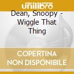 Dean, Snoopy - Wiggle That Thing cd