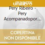 Pery Ribeiro - Pery Acompanadopor Primo Quinteto cd