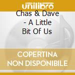 Chas & Dave - A Little Bit Of Us cd