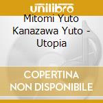 Mitomi Yuto Kanazawa Yuto - Utopia cd