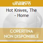 Hot Knives, The - Home cd