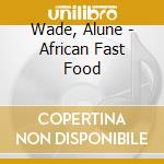 Wade, Alune - African Fast Food cd
