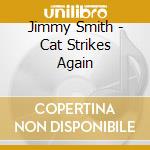 Jimmy Smith - Cat Strikes Again cd musicale di Jimmy Smith