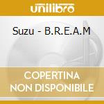 Suzu - B.R.E.A.M cd