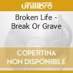 Broken Life - Break Or Grave cd