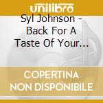 Syl Johnson - Back For A Taste Of Your Love cd
