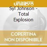 Syl Johnson - Total Explosion cd musicale di Johnson, Syl