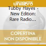 Tubby Hayes - New Edition: Rare Radio Recordings cd
