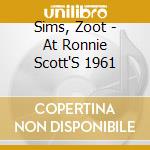 Sims, Zoot - At Ronnie Scott'S 1961 cd musicale di Sims, Zoot