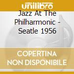Jazz At The Philharmonic - Seatle 1956 cd musicale di Jazz At The Philharmonic