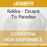 Rekka - Escape To Paradise cd