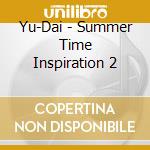 Yu-Dai - Summer Time Inspiration 2 cd