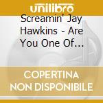 Screamin' Jay Hawkins - Are You One Of Jay'S Kids (2 Cd) cd