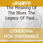 The Meaning Of The Blues The Legacy Of Paul Oliver 1927-2017 cd