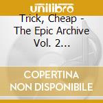 Trick, Cheap - The Epic Archive Vol. 2 (1980-1983) cd