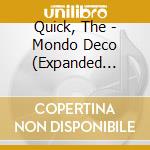 Quick, The - Mondo Deco (Expanded Edition) cd