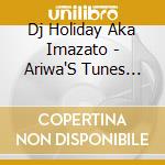 Dj Holiday Aka Imazato - Ariwa'S Tunes From My Girlfriend'S Console Stereo. cd