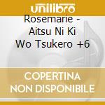 Rosemarie - Aitsu Ni Ki Wo Tsukero +6 cd musicale di Rosemarie