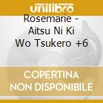 Rosemarie - Aitsu Ni Ki Wo Tsukero +6 cd