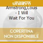 Armstrong,Louis - I Will Wait For You cd