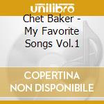 Chet Baker - My Favorite Songs Vol.1 cd musicale di Baker, Chet