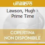 Lawson, Hugh - Prime Time cd