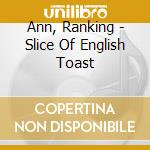 Ann, Ranking - Slice Of English Toast cd musicale di Ann, Ranking