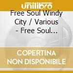 Free Soul Windy City / Various - Free Soul Windy City / Various cd musicale di Free Soul Windy City / Various