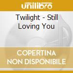 Twilight - Still Loving You cd