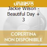 Jackie Wilson - Beautiful Day + 3 cd musicale di Jackie Wilson