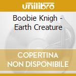 Boobie Knigh - Earth Creature cd musicale di Boobie Knigh