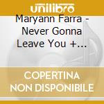 Maryann Farra - Never Gonna Leave You + 2 cd